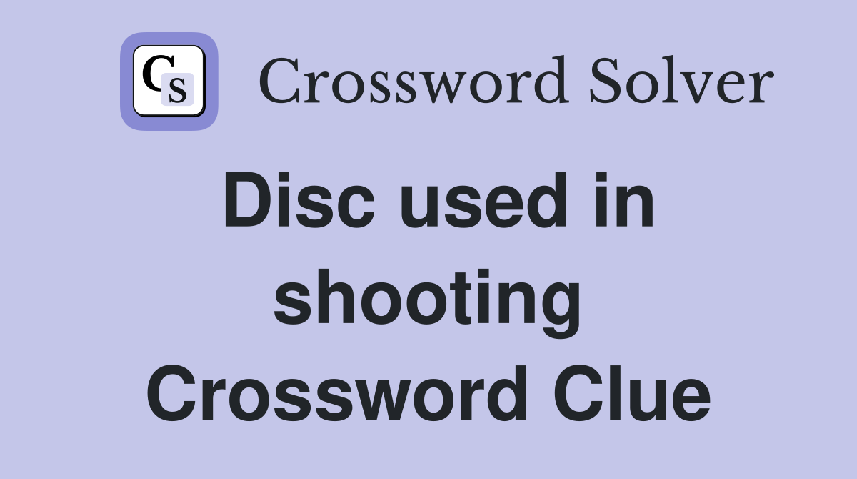Disc used in shooting Crossword Clue Answers Crossword Solver